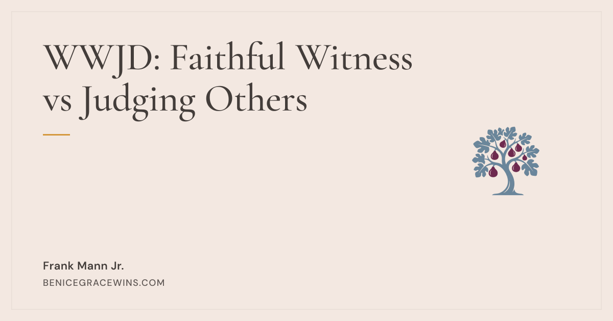 WWJD: Faithful Witness vs Judging Others | Be Nice Grace Wins